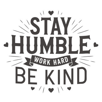 Stay humble work hard be kind typography quote with heart and sunburst lines in black and white