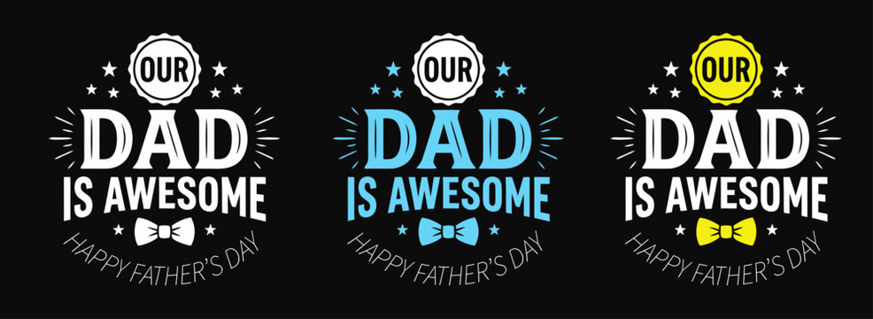 Our Dad Is Awesome" badge collection with bow ties and stars in three color variations.