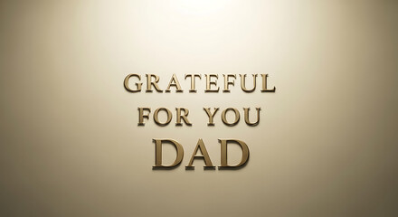 Obraz premium Elegant golden grateful for you dad message rendered in soft light for fathers day greeting card