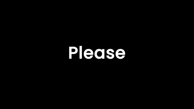 Closeup footage of white text saying please on black background