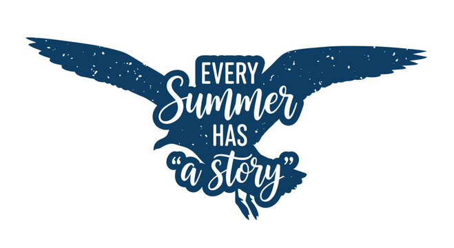 Inspiring summer quote Every Summer Has a Story presented inside a distressed dark blue seagull silhouette on a plain white background.