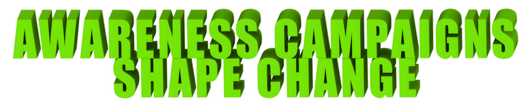 Awareness Campaigns,Shape Change  , 3d text