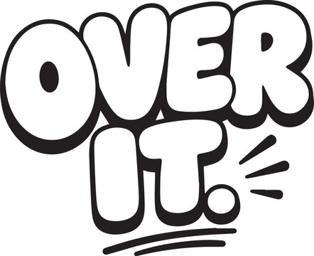 Over It Typography: Expressing the sentiment of weariness and boredom through bold typographic design.