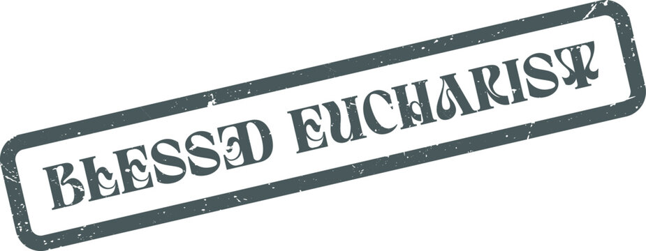 Classic rubber stamp effect featuring the sacred words Blessed Eucharist in a rectangular frame