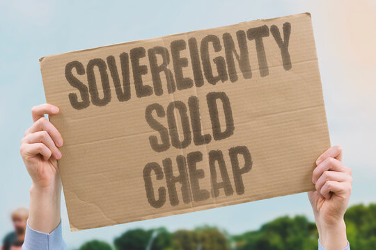 "Sovereignty Sold Cheap" Sovereignty is conceded through agreements negotiated under duress. SOVEREIGNTY. FREQUENTLY. CONCEDED. AGREEMENTS. DURESS.