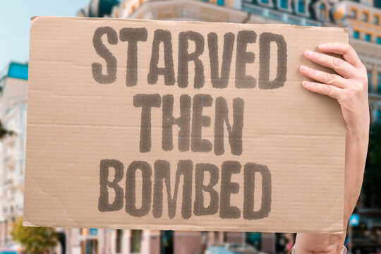 "Starved Then Bombed" Blockade-weakened civilian populations face military bombardment next. CIVILIAN. BLOCKADES. MILITARY. BOMBARDMENT. WEAKENED.
