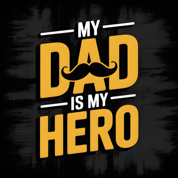 My Dad Is My Hero typography quote design with mustache illustration