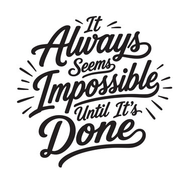 It always seems impossible until it's done inspirational design quote, motivational quotes, typography illustration lettering quotes