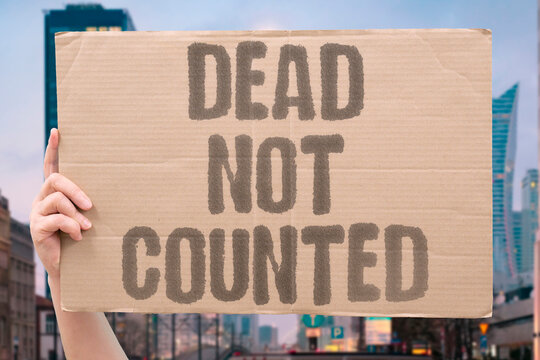 "Dead Not Counted" Victims of remote conflict are never tallied in any official casualty count. VICTIMS. REMOTE. CONFLICT. CASUALTY. COUNTED.