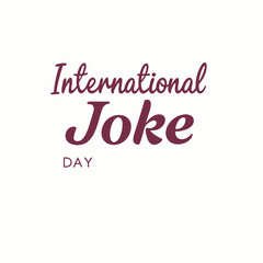 Fototapeta premium international joke day, joy, joke, laugh, day, laughter, text, word, logo, sign, design, illustration, symbol, vector, concept, 3d, vintage, symbol, typography, recreation, mind, fresh, 1st july