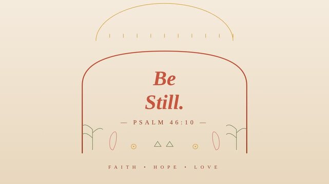 Minimalist Christian motion graphic with Be Still Psalm 46:10 text, elegant religious scripture animation, boho faith hope love background