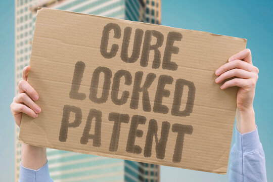 "Cure Locked Patent" Promising cures are locked behind patent walls inaccessible to patients. CURES. LOCKED. PATENT. WALLS. PATIENTS.