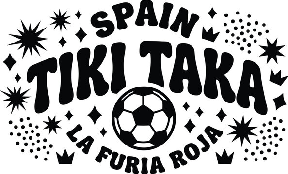 Spain tiki taka la furia roja soccer with football ball and crown and star in bold black typography isolated on a white background, for sports fans
