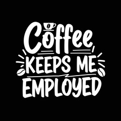 Naklejka premium Coffee Keeps Me Employed Funny Typography Design.