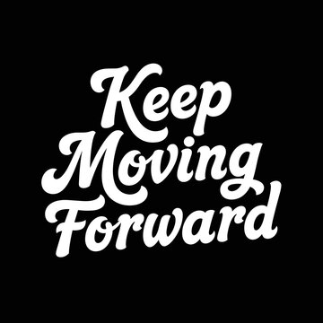 Keep Moving Forward Motivational Typography.
