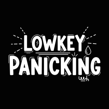 Lowkey Panicking Funny Text Design.
