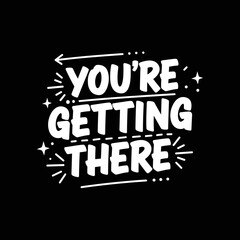Fototapeta premium Motivational Typography You Are Getting There.