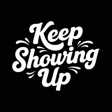 Keep Showing Up motivational quote in elegant script typography.