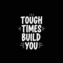 Obraz premium Tough Times Build You Motivational Quote Typography Design.