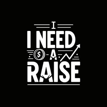 I Need A Raise text design with money and growth symbols.