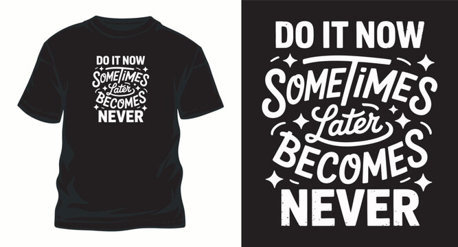 Do it now sometimes later becomes never t shirt design.