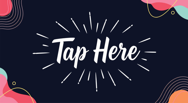 Modern graphic design with Tap Here text centered on a dark blue background with vibrant abstract organic shapes and line accents.