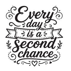 Obraz premium Every day is a second chance inspirational design quote, motivational quotes, typography illustration lettering quotes