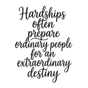 Hardships often prepare ordinary people for an extraordinary destiny inspirational design quote, motivational quotes, typography illustration lettering quotes
