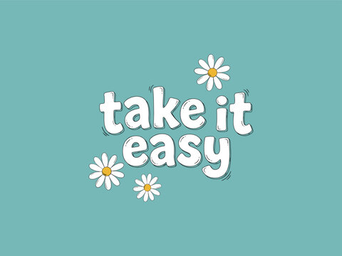 Hand drawn typography reading take it easy with daisy flowers on teal background