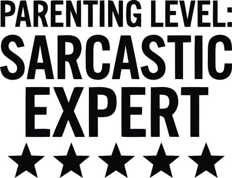 Black and white text saying parenting level sarcastic expert with five stars below