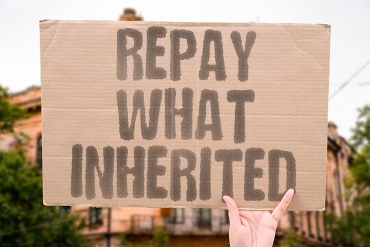 "Repay What Inherited" People repay debts contracted before they were old enough to participate. REPAY. DEBTS. GOVERNMENTS. PARTICIPATE. CONTRACTED.