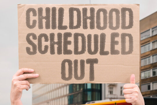 "Childhood Scheduled Out" Children's time is so heavily scheduled that unstructured play no longer exists. CHILDREN. SCHEDULED. UNSTRUCTURED. PLAY. EXISTS.