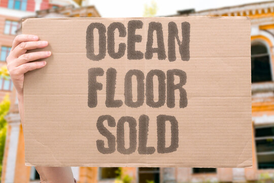 "Ocean Floor Sold" Ocean floors are leased to extractive industries with little scrutiny. OCEAN. FLOOR. LEASED. EXTRACTIVE. SCRUTINY.