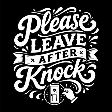 Bold black and white vintage typography artwork featuring the funny quote &ldquo;Please Leave After Knock&rdquo; with decorative swirls, ribbon banner, door icon, and knocking hand illustration in a retro hand-le