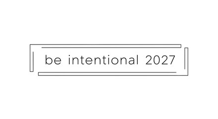 Fototapeta premium Be Intentional 2027 Text in a Modern Frame, Goal Setting, Future Planning