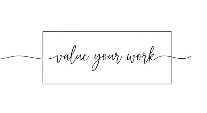 Value Your Work handwritten text inside rectangle, motivational quote for success and self-esteem