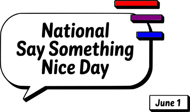  National Say Something Nice Day June 1 speech bubble graphic with colorful stripes and date tag, a bold modern holiday awareness design perfect for social media, posters, and greeting cards