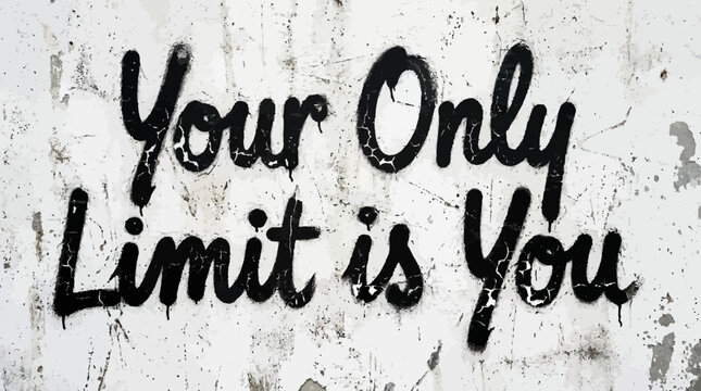 Black graffiti text reading Your Only Limit is You on a distressed weathered offwhite textured wall