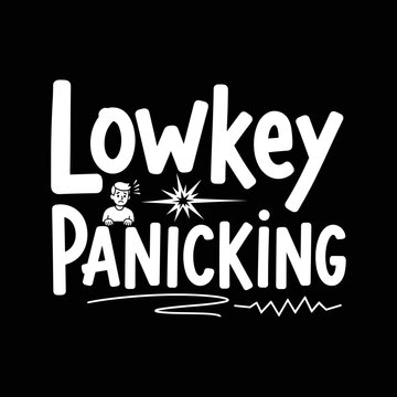 Lowkey Panicking Funny Text Illustration.