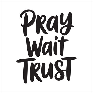 Pray Wait Trust
