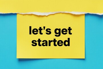 Fototapeta premium Yellow paper with text lets get started overlays blue surface torn paper. Bright graphic design conveys start, progress, motivation for new projects. Simple modern message.