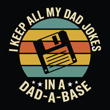 Funny Tech Dad Jokes Pun Illustration - Vintage Retro Sunset Floppy Disk Graphic - I Keep All My Dad Jokes In A Dad-A-Base Sarcastic Vector for Father's Day T-Shirt
