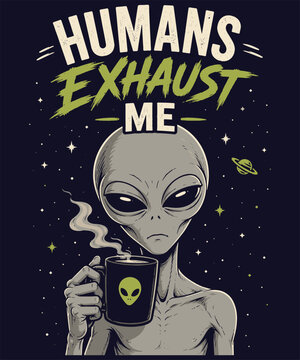 Humans Exhaust Me Alien Coffee Funny Introvert Retro Sci Fi Graphic