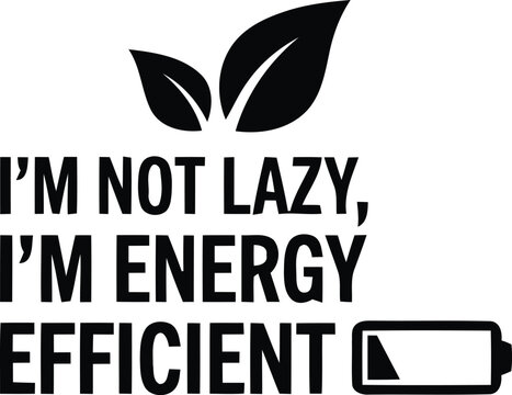 Black and white energy efficient efficient icon with text saying I'm not lazy