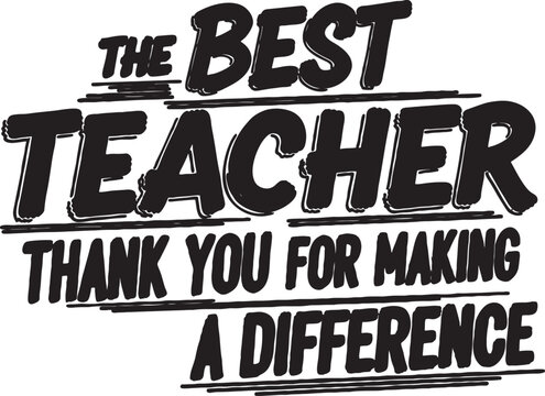 The best teacher thank you for making a difference typography design with appreciation education gratitude teaching inspirational typography greeting celebration academic learning