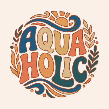 Retro "aquaholic" text surrounded by sun and leaves vector illustration with hand drawn water sport t shirt design aquaholic typography illustration lettering vacation swimming greeting