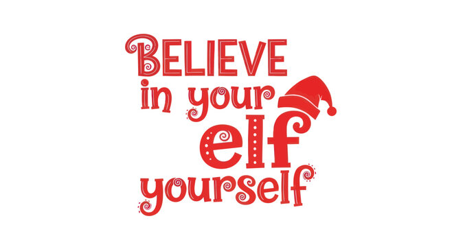 Believe in yourself elf quote with red hat, typography, christmas, holiday, festive