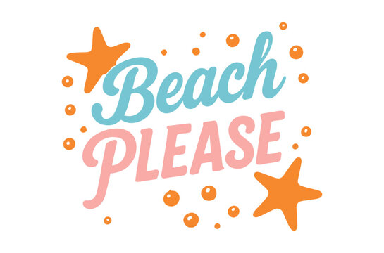 Colorful typography spells beach please with star and bubble accents