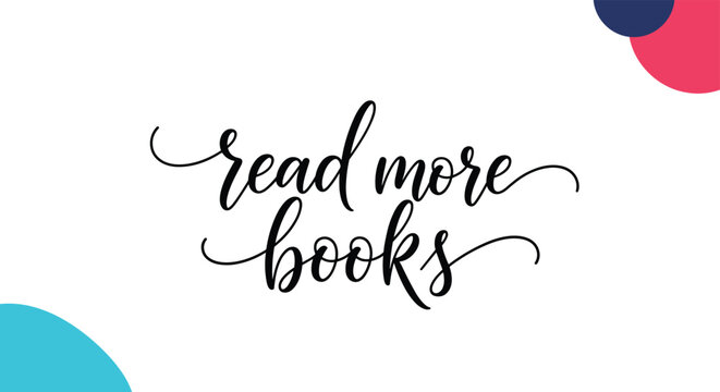 Motivational text read more books written in an elegant black script font with abstract colorful shapes in the corners for book lovers.