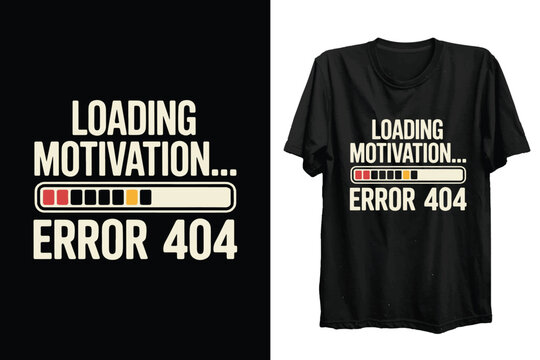 Loading Motivation Error 404 Funny Sarcastic T Shirt Design Vector For Sarcasm Lover